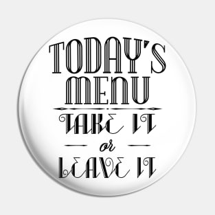 Today's menu- Take it or leave it Pin