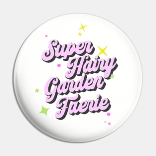 Super Hairy Garden Fairy ( pink lettering ) Pin