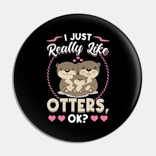 I Just Really Like Otters Pin