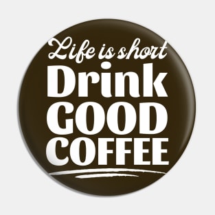 Copy of Life Is Short Drink Good Coffee Pin