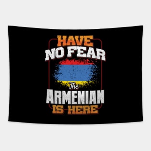 Armenian Flag  Have No Fear The Armenian Is Here - Gift for Armenian From Armenia Tapestry