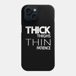 Thick thighs thin patience - fun quote Phone Case