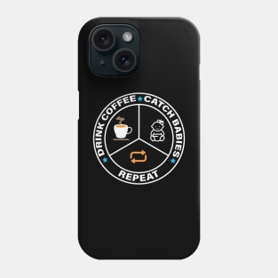 Drink Coffee, Catch Babies, Repeat Phone Case