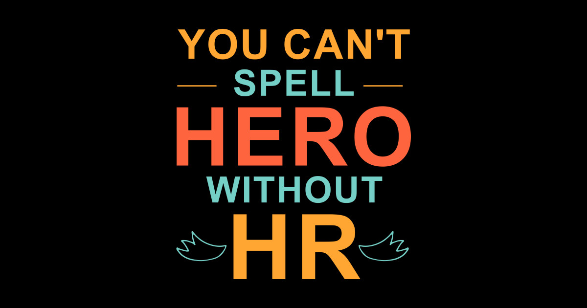 You can't Spell hero without HR , spell hero , You can't Spell - You ...