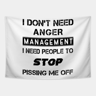 I Don't Need Anger Management I Need People To Stop Pissing Me Off Tapestry