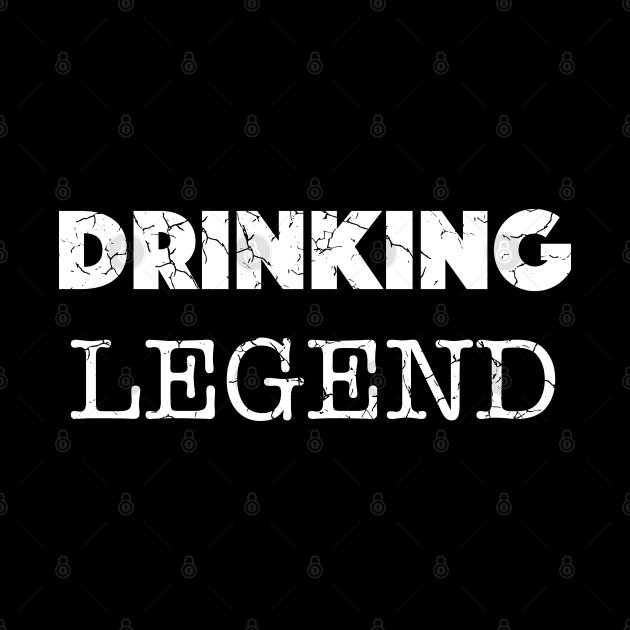 Drinking Legend Design (Distressed), with White Lettering by VelvetRoom