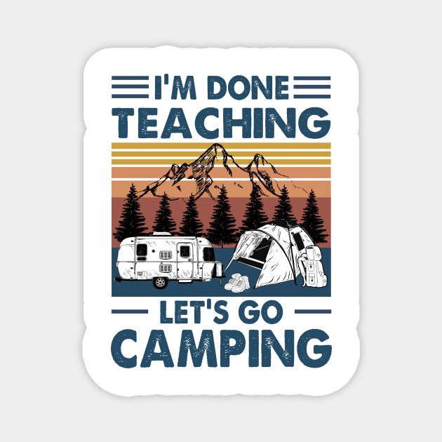 I'm Done Teaching Let's Go Camping Funny Teacher Shirt Magnet by WoowyStore