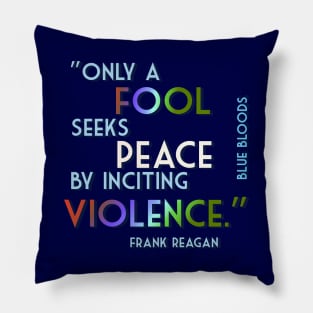 Only a Fool Seeks Peace by Inciting Violence. - Quote from Blue Bloods' Frank Reagan. Pillow