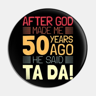 Funny 50th Birthday I God Said Ta Da I 50 Year Old Pin