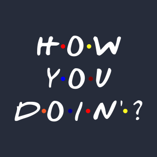 How you doin'? (White Text) T-Shirt