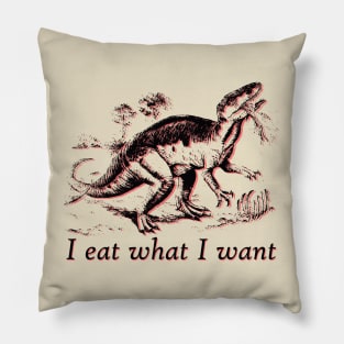 I eat what I want dinosaur Pillow