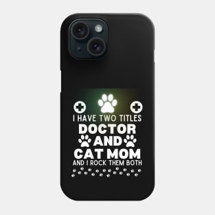 Funny Cat Mom Doctor Lifestyle Saying Gift Idea for Cats Lovers and Owners - I Have Two Titles Doctor and Cat Mom and I Rock Them Both - Humorous Doctor Cat Mom Jokes Quote Phone Case