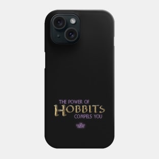 The Power of Hobbits Compels You! Phone Case