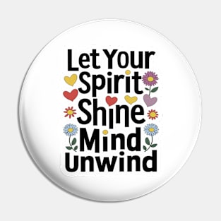 Let Your Spirit Shine, Mind Unwind Pin