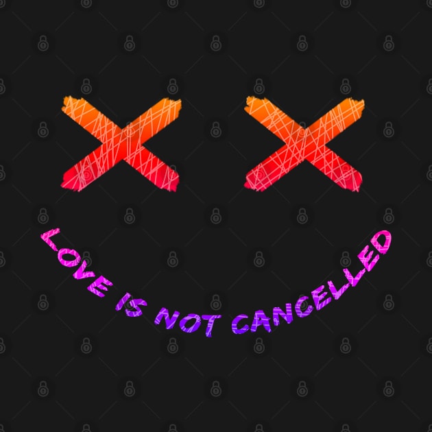 Colorful Smiley- Love is not cancelled. by Artiffy