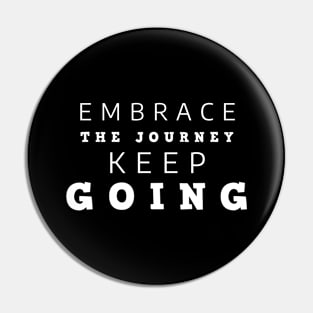 Embrace The Journey Keep Going Pin