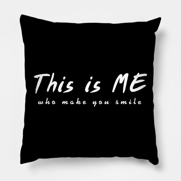 This is me who make you smile. Pillow by LelaApisada