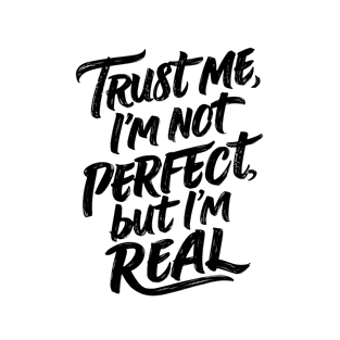 Trust me, I'm not perfect, but I'm real T-Shirt