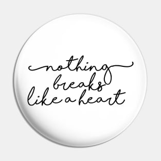 Nothing breaks like a heart Pin