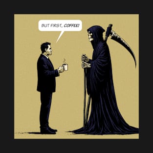 Grim Reaper but first, coffee T-Shirt