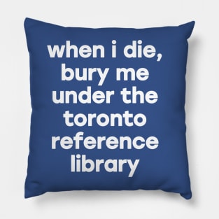 When I Die Bury Me Under the Toronto Reference Library Pillow