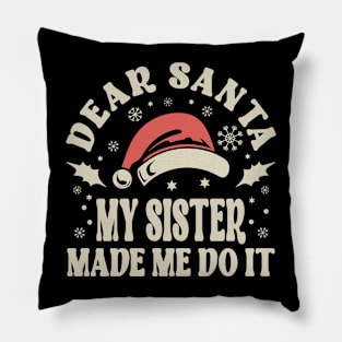 Dear Santa My Sister Made Me Do Christmas Pillow