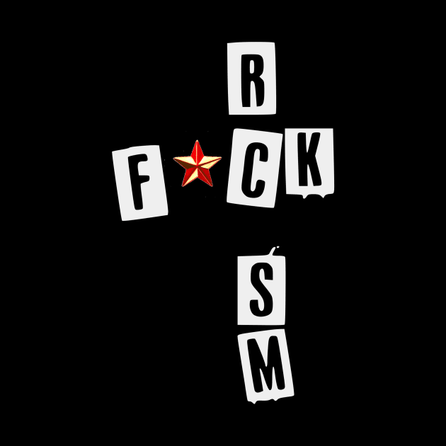 ANTI RACISM T-SHIRT fck rcsm shirt T-Shirt by Slavas