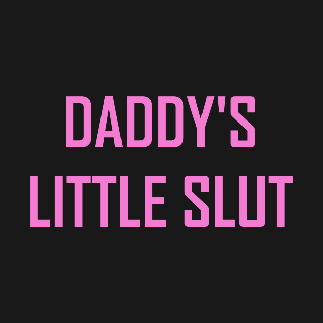 Daddys Little Slut Ddlg T Shirt Teepublic