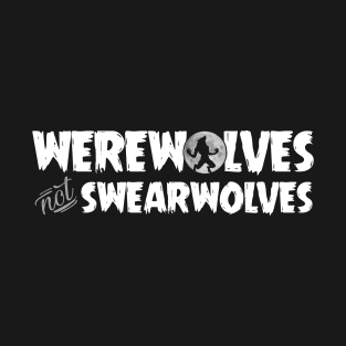 Werewolves not swearwolves! T-Shirt