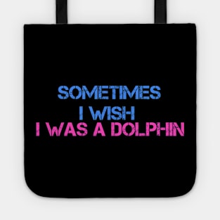 I wish I was a dolphin Tote