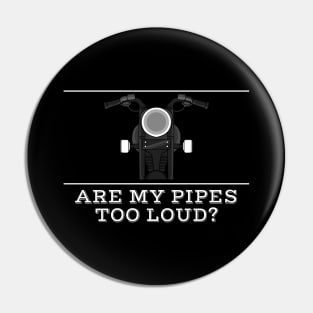 Are my pipes too loud Pin
