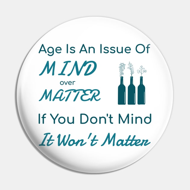 Age Is An Issue Of Mind Over Matter - Funny Pin by Unapologetically me