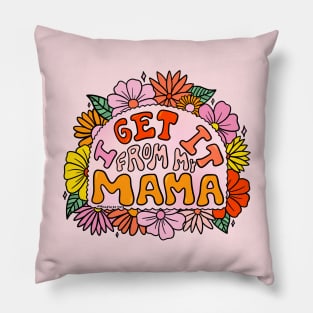 I Get it From My Mama Pillow