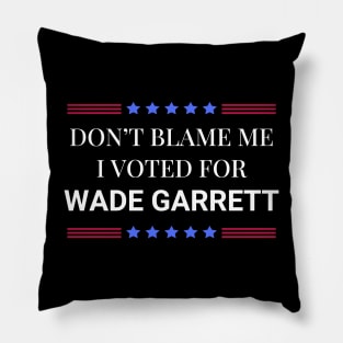 Road House: Dont Blame Me I Voted For Wade Garrett Pillow