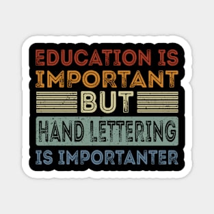 Funny Education Is Important But Hand Lettering Is Importanter Magnet