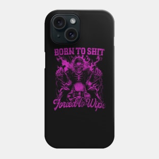 Born to Shit Forced to Wipe Phone Case