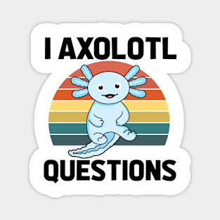 I Axolotl Quetions Magnet