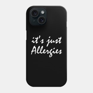 It's Just Allergies Phone Case