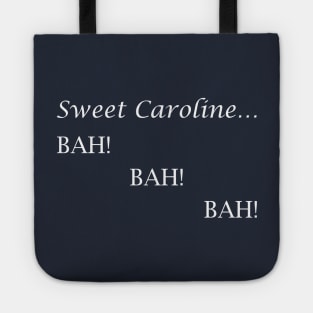 Sweet Caroline... BAH! BAH! BAH! - Neil Diamond - light text Tote
