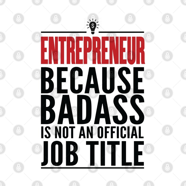 Entrepreneur Because Badass Is Not An Official Title by GraphicsGarageProject