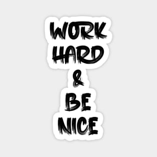 work hard & be nice Magnet