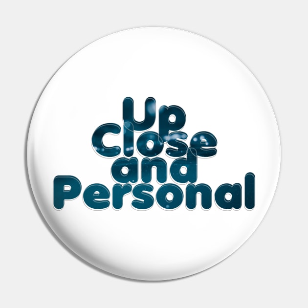 Up Close and Personal Pin by afternoontees