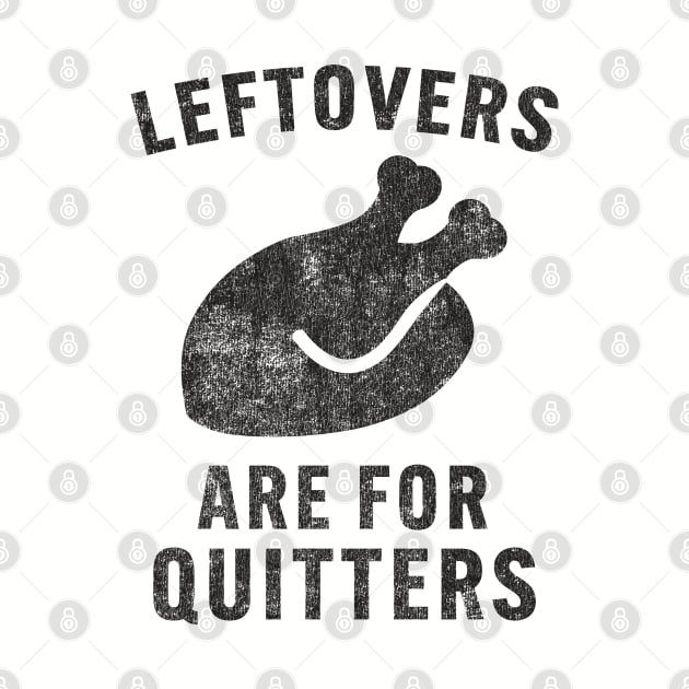 Funny Thanksgiving saying: Leftovers Are For Quitters by Epic Byte