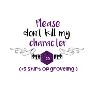Please dont kill my character T-Shirt