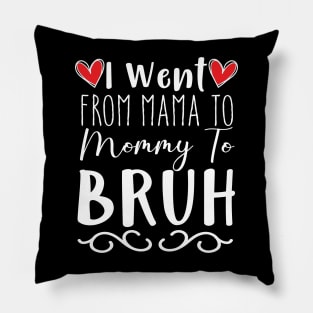 I Went from Mama to mommy to bruh funny design Pillow