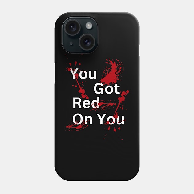 Dark Humor Red On You Phone Case by hastings1210