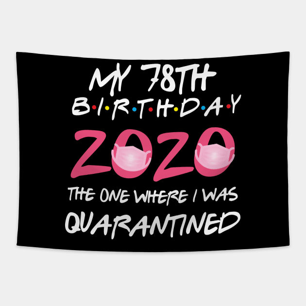 78th birthday 2020 the one where i was quarantined  funny bday gift Tapestry by GillTee