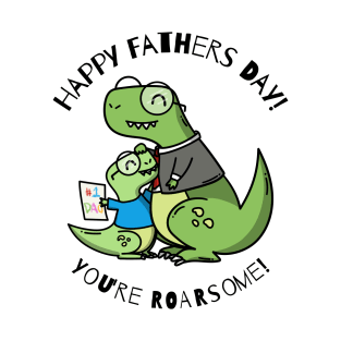 Happy Fathers Day - You're Roarsome T-Shirt