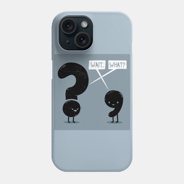 WAIT, WHAT? Phone Case by BeanePod