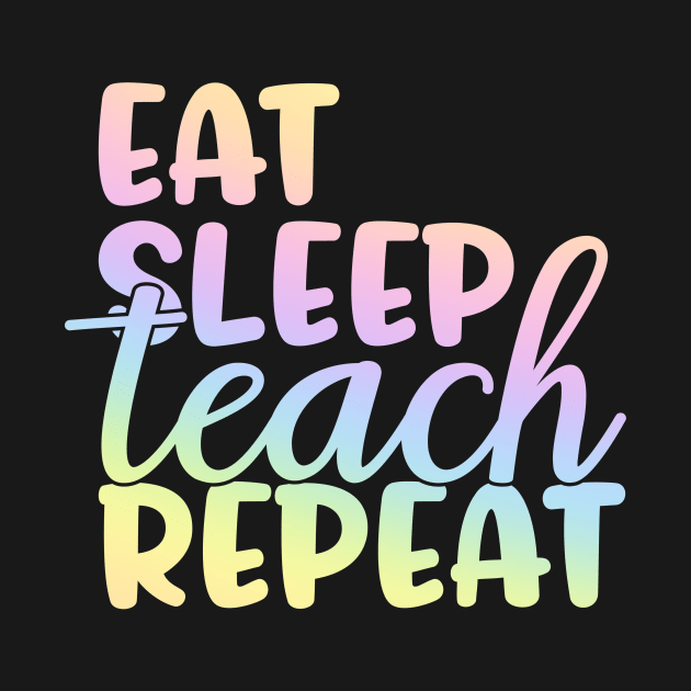 Eat sleep teach repeat - funny teacher joke/pun by PickHerStickers